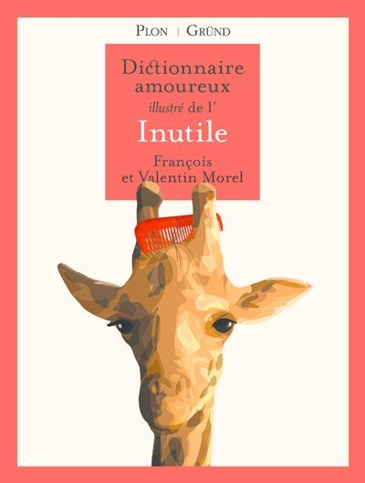 Dictionnaire amoureux illustré de l’inutile- François et Valentin Morel